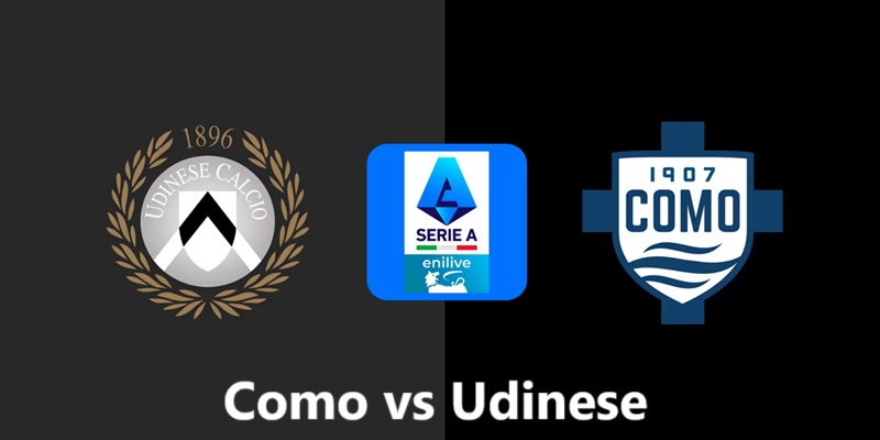 Vebo nhận định tổng quan về trận đấu Como vs Udinese